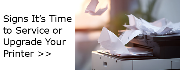 Printer Problems? Signs It’s Time to Service or Upgrade Your Equipment